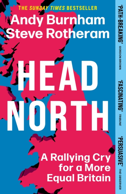 Head North : Prime Minister Andy Burnham's Ambitious Plan to Help Fix Britain - The Sunday Times Bestseller