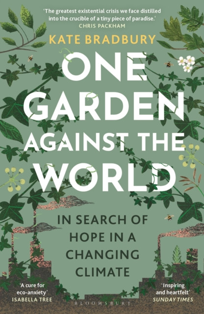One Garden Against the World : In Search of Hope in a Changing Climate