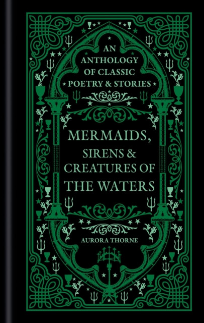 Mermaids, Sirens & Creatures of the Waters : An anthology of classic poetry & stories