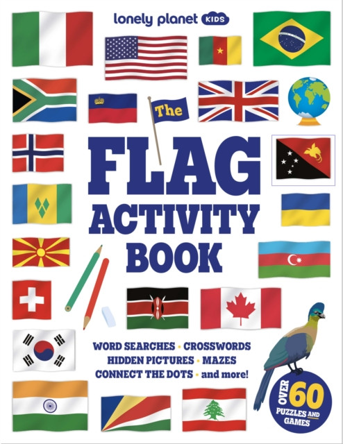Lonely Planet Kids The Flag Activity Book : Word Games, Picture Challenges, Quizzes & More | Fun Facts & Awesome Info for Budding Vexillologists | Vibrant Full Colour Design