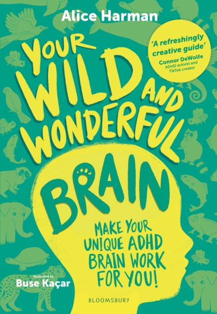 Your Wild and Wonderful Brain : A creative and uplifting guide to help make your unique ADHD brain work for you!