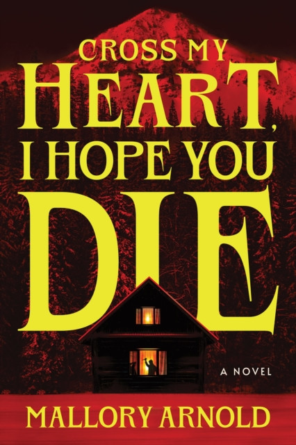 Cross My Heart, I Hope You Die : A Chilling Slasher Thriller from the Author of How to Survive a Horror Story
