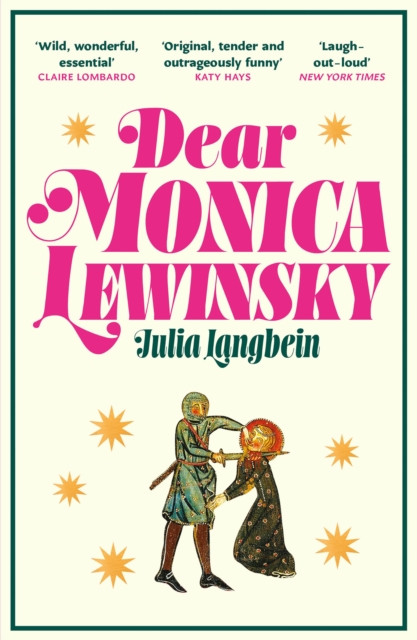 Dear Monica Lewinsky : 'A wild, wonderful essential novel' Claire Lombardo
