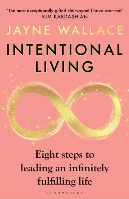 Intentional Living : Eight steps to leading an infinitely fulfilling life