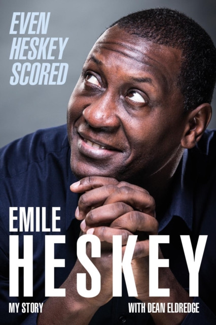 Even Heskey Scored : Emile Heskey, My Story