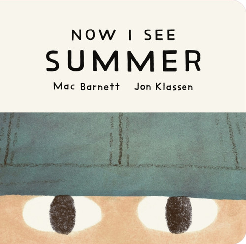 Now I See Summer : One of four seasonal baby board books from a multi-award winning, New York Times bestselling duo
