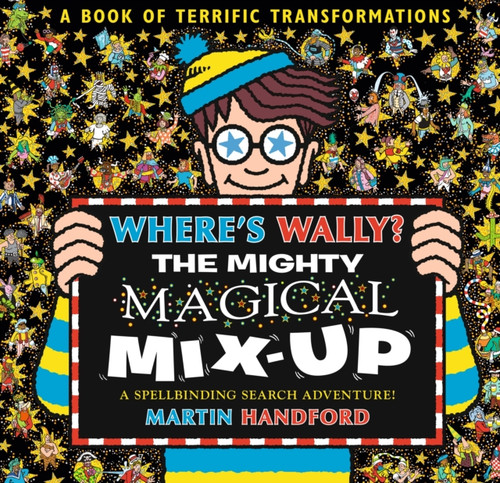 Where's Wally? The Mighty Magical Mix-Up : From the bestselling original search-and-find series, the perfect gift for all ages - packed with puzzles and searches including aliens, dinosaurs, dragons a