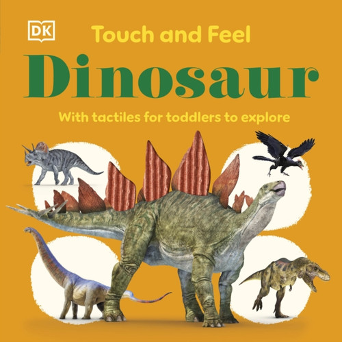 Touch and Feel Dinosaur : With Tactiles for Toddlers to Explore