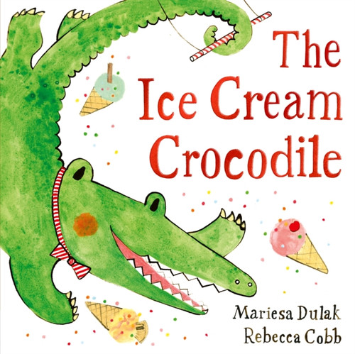 The Ice Cream Crocodile : From the WINNERS of The Week Junior Best Picture Book of the Year