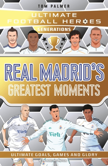 Ultimate Football Heroes Generations: Real Madrid's Greatest Moments : Collect them all!