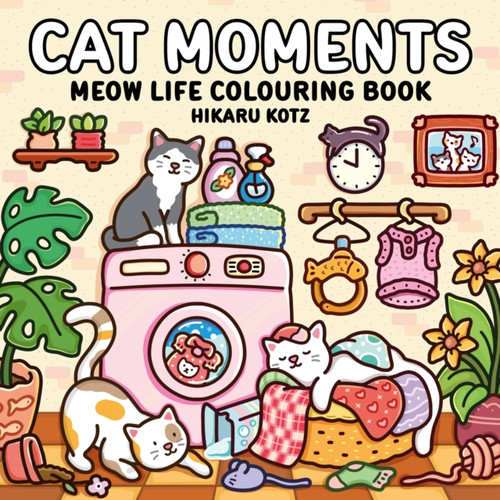 Cat Moments: Meow Life Colouring Book for All Ages