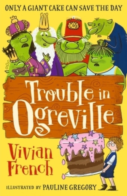Trouble in Ogreville : An illustrated fairy-tale adventure that will have children laughing out loud, perfect for ages 7-9