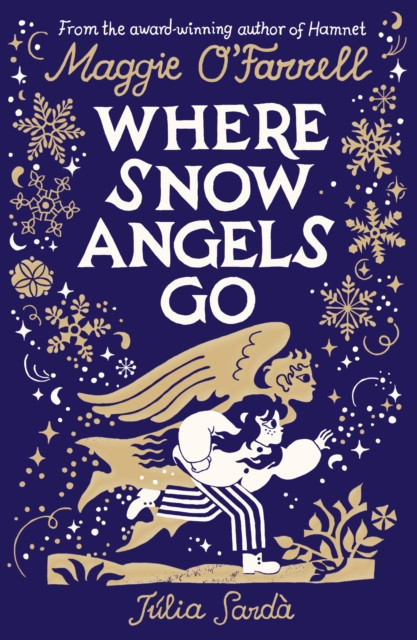 Where Snow Angels Go : From the award-winning author of HAMNET comes a stunning gift edition of her magical, wintry children’s book, with sumptuous new illustrations from Julia Sarda