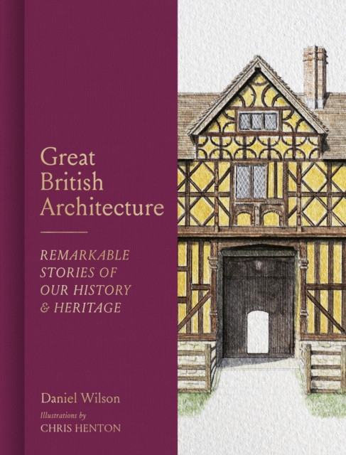 Great British Architecture : Remarkable Stories of Our History and Heritage