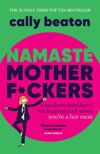 Namaste Motherf*ckers : A modern manifesto for keeping cool when you’re a hot mess - THE INSTANT SUNDAY TIMES TOP 10 BESTSELLER AND HAPPY PLACE BOOKCLUB PICK