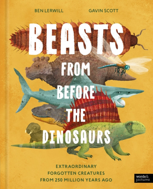 Beasts From Before the Dinosaurs : Extraordinary forgotten creatures from 250 million years ago