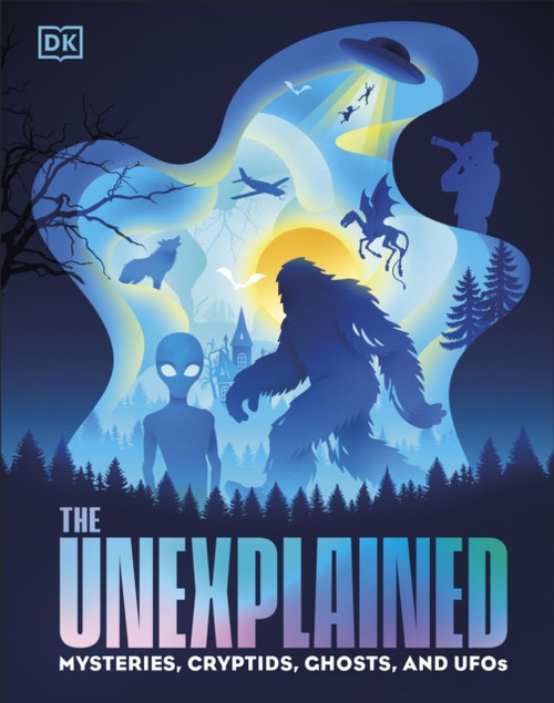 The Unexplained : Mysteries, Cryptids, Ghosts, and UFOs