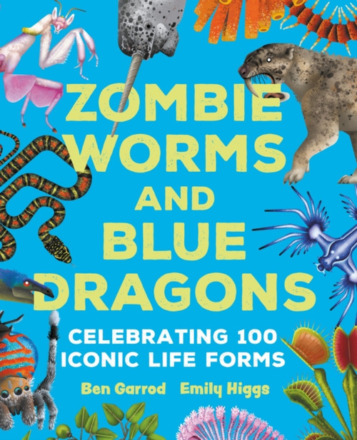 Zombie Worms and Blue Dragons: Celebrating 100 Iconic Life Forms