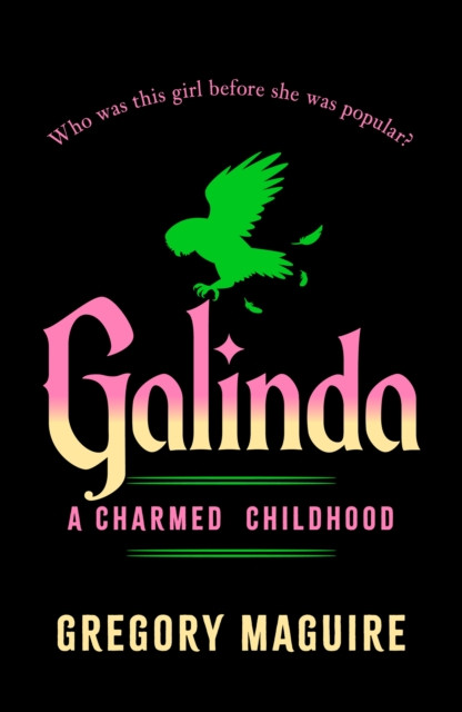 Galinda : the second bewitching prequel to WICKED, the bestselling book that inspired the movie