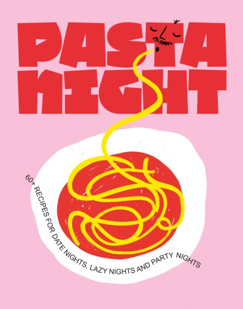 Pasta Night : 60+ recipes for date nights, lazy nights and party nights