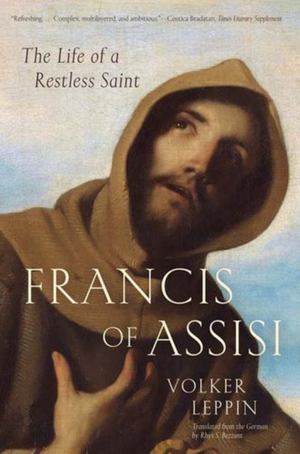 Francis of Assisi : The Life of a Restless Saint