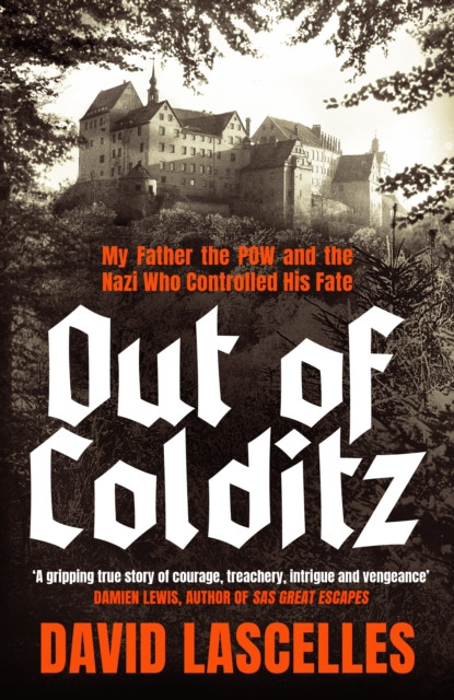 Out of Colditz : My Father the POW and the Nazi who Controlled his Fate