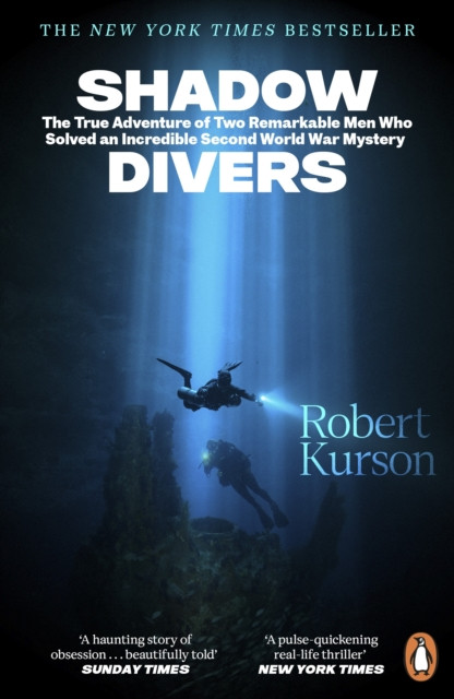 Shadow Divers : The True Adventure of Two Remarkable Men Who Solved An Incredible Second World War Mystery