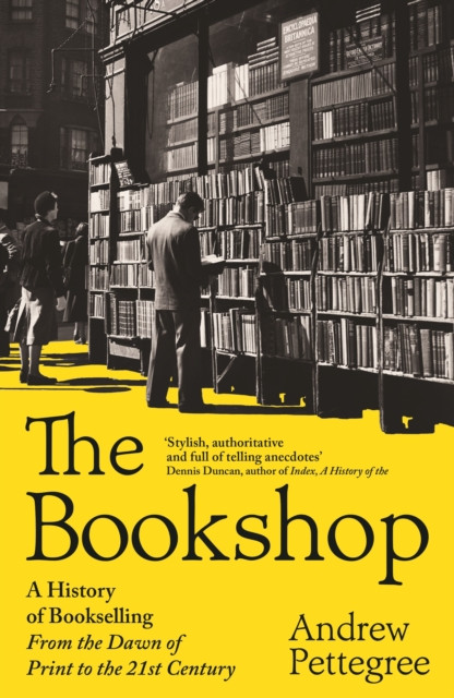 The Bookshop : A History of Bookselling From the Dawn of Print to the 21st Century