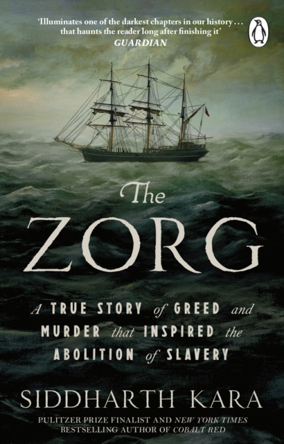 The Zorg : A True Story of Greed and Murder That Inspired the Abolition of Slavery
