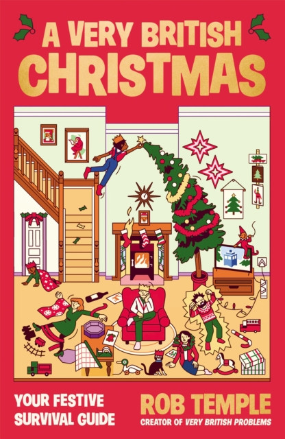 A Very British Christmas : The PERFECT festive gift: how to survive Christmas with your family, from the BESTSELLING creator of VERY BRITISH PROBLEMS, Rob Temple