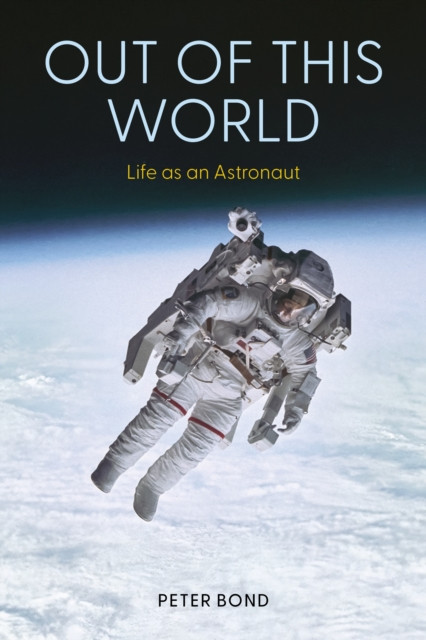 Out of This World : Life as an Astronaut