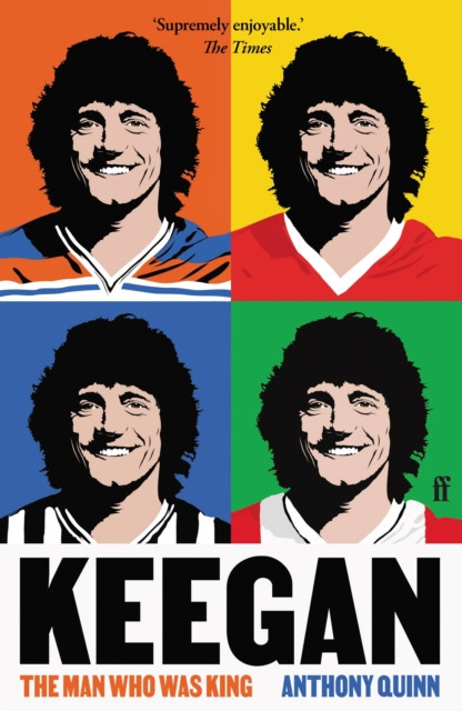 Keegan : The Man Who Was King