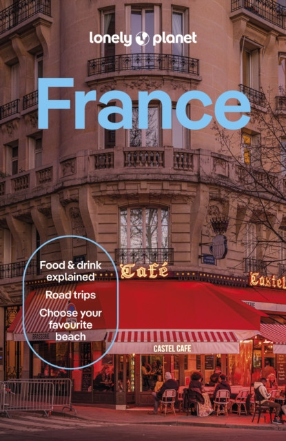 Lonely Planet France : 2026 - 2027 Travel Guide | Plan the Trip of a Lifetime | Detailed Itineraries & Maps | Insider Tips | Covers Paris, Provence, Cote d'Azur, Monaco and more