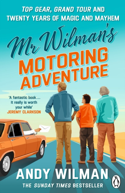 Mr Wilman’s Motoring Adventure : Top Gear, Grand Tour, Clarkson and Me