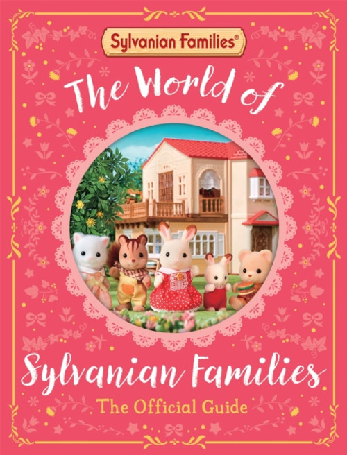 The World of Sylvanian Families Official Guide : The Perfect Gift for Fans of the Best Selling Collectable Toy