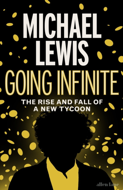 Going Infinite : The Rise and Fall of a New Tycoon