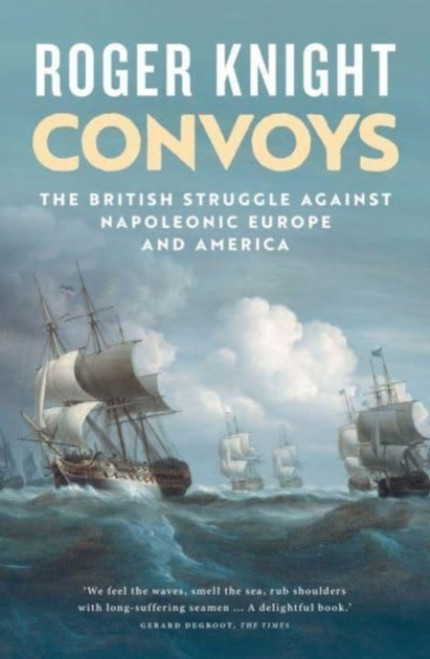 Convoys : The British Struggle Against Napoleonic Europe and America