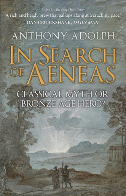 In Search of Aeneas : Classical Myth or Bronze Age Hero?