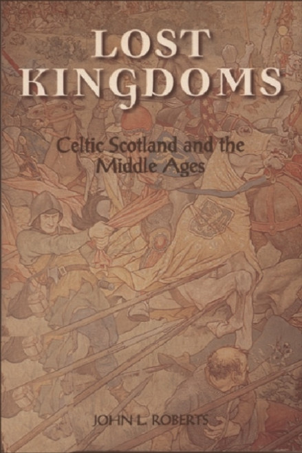 Lost Kingdoms : Celtic Scotland and the Middle Ages