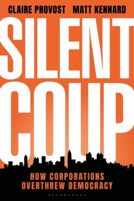 Silent Coup : How Corporations Overthrew Democracy