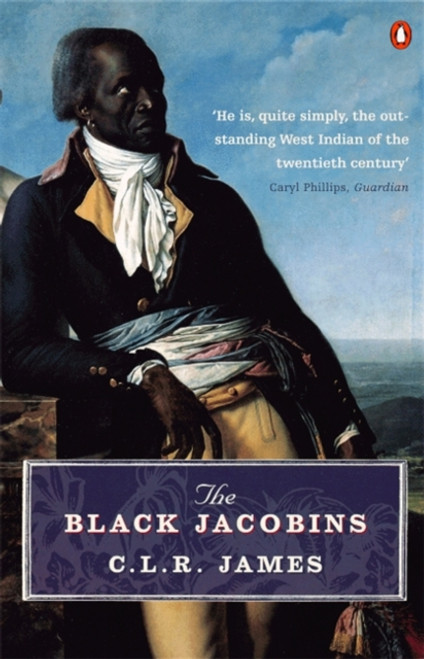 The Black Jacobins : Toussaint L'ouverture and the San Domingo Revolution