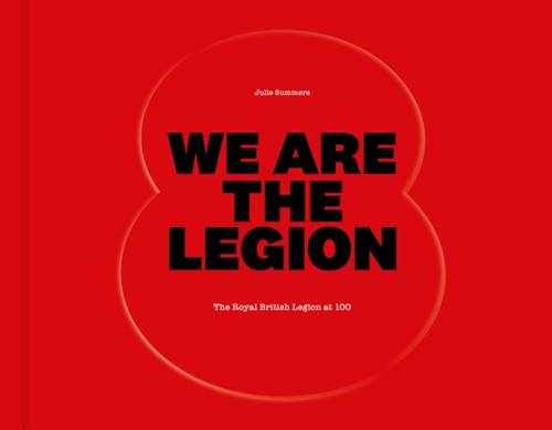 We Are The Legion : The Royal British Legion at 100