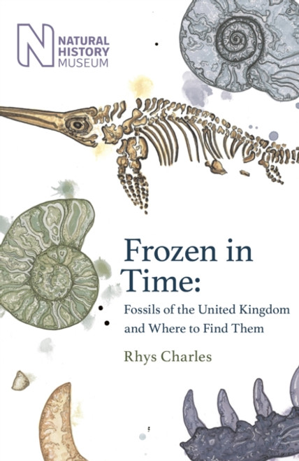 Frozen in Time : Fossils of the United Kingdom and Where to Find Them