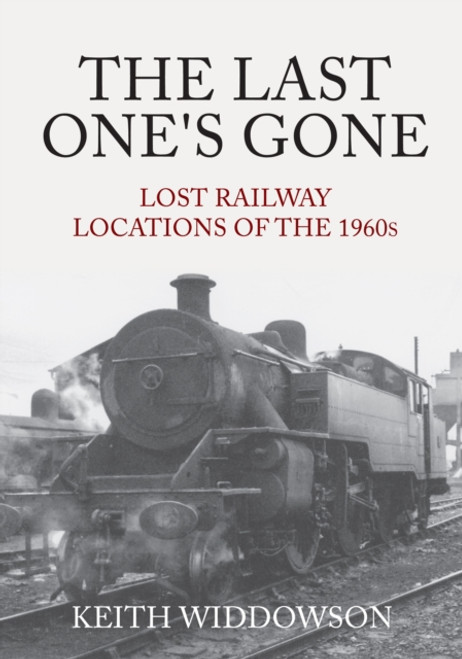 The Last One's Gone: Lost Railway Locations of the 1960s