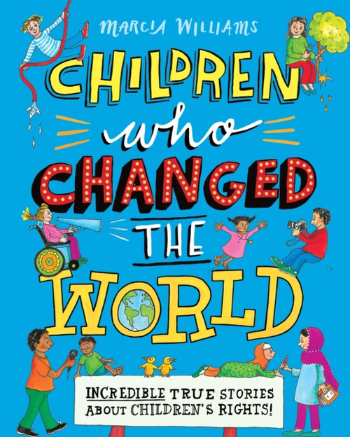 Children Who Changed the World: Incredible True Stories About Children's Rights!