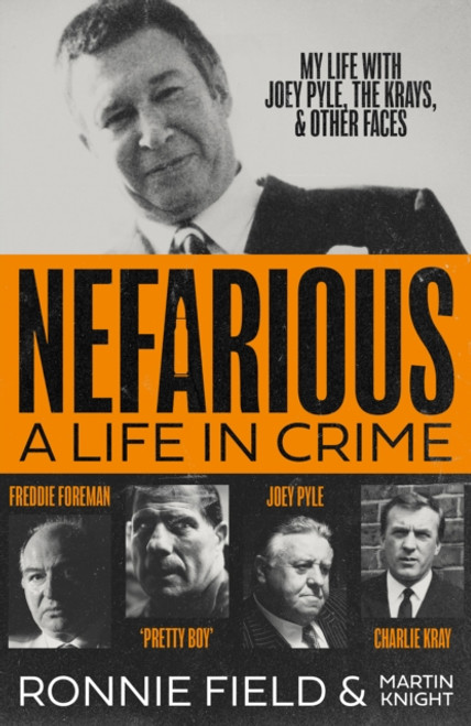 Nefarious : A Life in Crime – My Life with Joey Pyle, the Krays and Other Faces
