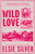 Wild Love : Discover the Sunday Times bestseller* and your newest small town romance obsession!