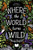 Where The World Turns Wild