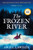 The Frozen River : The EXTRAORDINARY New York Times Bestseller Based on a Real Life Heroine