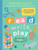 Read, Write, Play : 100 Easy Ways to Make Phonics Fun for Children Aged 3-7